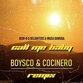 BENI-B, DELIGHTERS & INUSA DAWUDA - CALL ME BABY (BOYSCO & COCINERO REMIX)